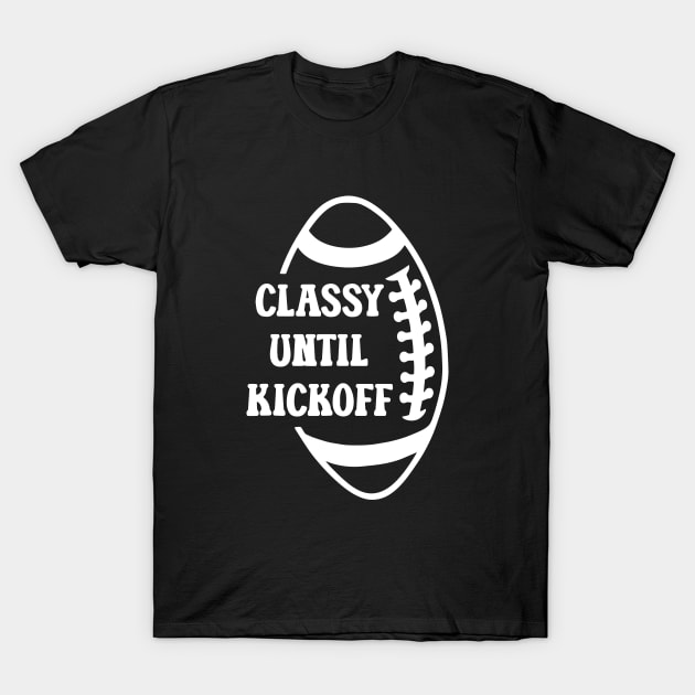 Classy Until Kickoff Football Game Day, Women Football T-Shirt by Jsimo Designs